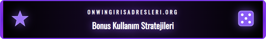 Onwin kayıp bonusunu en verimli şekilde kullanma stratejileri.