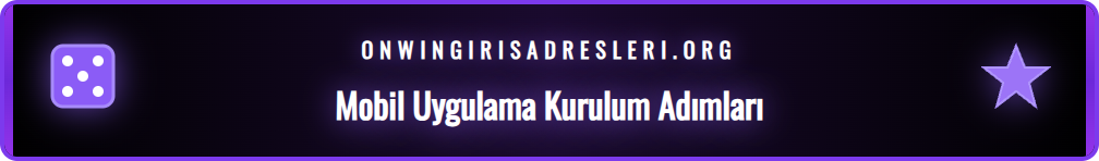 Onwin mobil uygulamasını Android ve iOS cihazlara kurma rehberi.