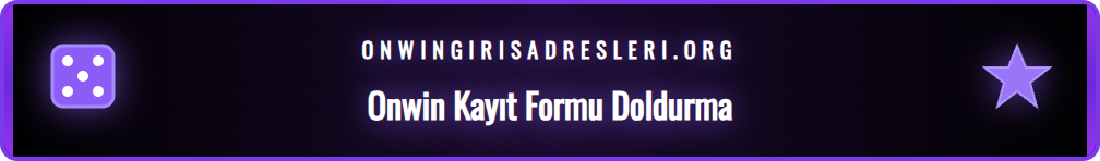 Onwin üyelik formuna kişisel ve iletişim bilgilerinin doğru şekilde girilmesi.