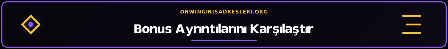 Bonus Ayrıntılarını Karşılaştır – onwingirisadresleri.org