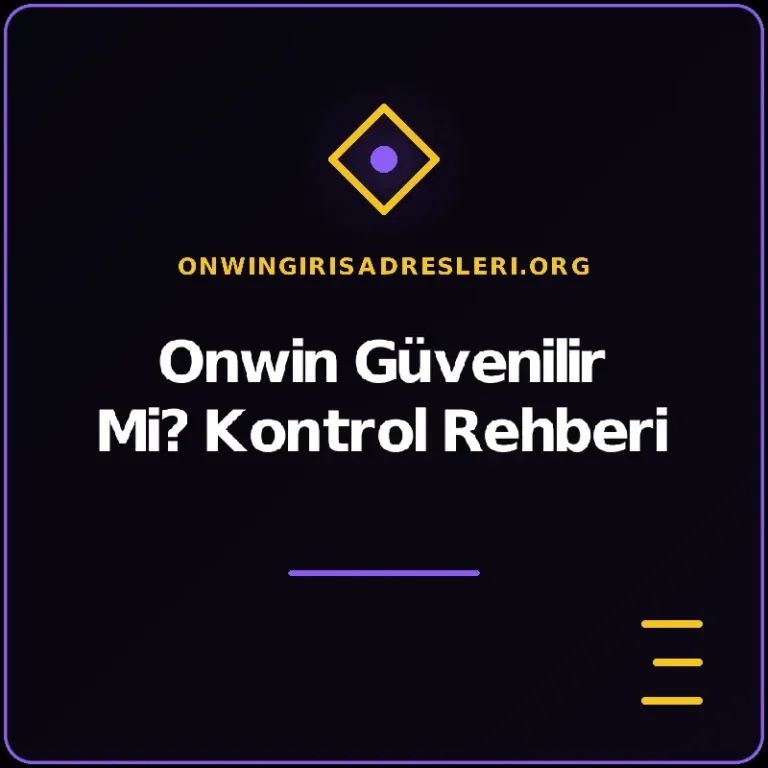 Onwin Güvenilir Mi? Kontrol Rehberi – onwingirisadresleri.org